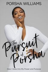 The Pursuit of Porsha: How I Grew Into My Power and Purpose цена и информация | Биографии, автобиогафии, мемуары | 220.lv