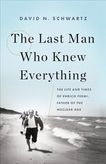 Last Man Who Knew Everything: The Life and Times of Enrico Fermi, Father of the Nuclear Age cena un informācija | Biogrāfijas, autobiogrāfijas, memuāri | 220.lv