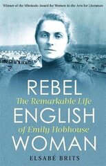 Rebel Englishwoman: The Remarkable Life of Emily Hobhouse cena un informācija | Biogrāfijas, autobiogrāfijas, memuāri | 220.lv