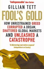 Fool's Gold: How Unrestrained Greed Corrupted a Dream, Shattered Global Markets and Unleashed a Catastrophe Digital original cena un informācija | Biogrāfijas, autobiogrāfijas, memuāri | 220.lv