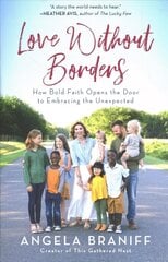 Love Without Borders: How Bold Faith Opens the Door to Embracing the Unexpected cena un informācija | Biogrāfijas, autobiogrāfijas, memuāri | 220.lv