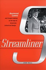 Streamliner: Raymond Loewy and Image-making in the Age of American Industrial Design cena un informācija | Biogrāfijas, autobiogrāfijas, memuāri | 220.lv