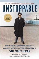 Unstoppable : Siggi B. Wilzig's Astonishing Journey from Auschwitz Survivor and Penniless Immigrant to Wall Street Legend цена и информация | Биографии, автобиографии, мемуары | 220.lv