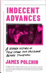 Indecent Advances: A Hidden History of True Crime and Prejudice Before Stonewall цена и информация | Биографии, автобиогафии, мемуары | 220.lv