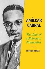 Amilcar Cabral: The Life of a Reluctant Nationalist цена и информация | Биографии, автобиогафии, мемуары | 220.lv