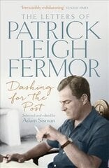 Dashing for the Post: The Letters of Patrick Leigh Fermor cena un informācija | Biogrāfijas, autobiogrāfijas, memuāri | 220.lv
