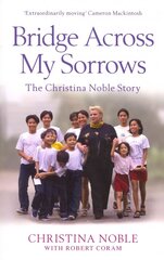 Bridge Across My Sorrows: The Christina Noble Story cena un informācija | Biogrāfijas, autobiogrāfijas, memuāri | 220.lv