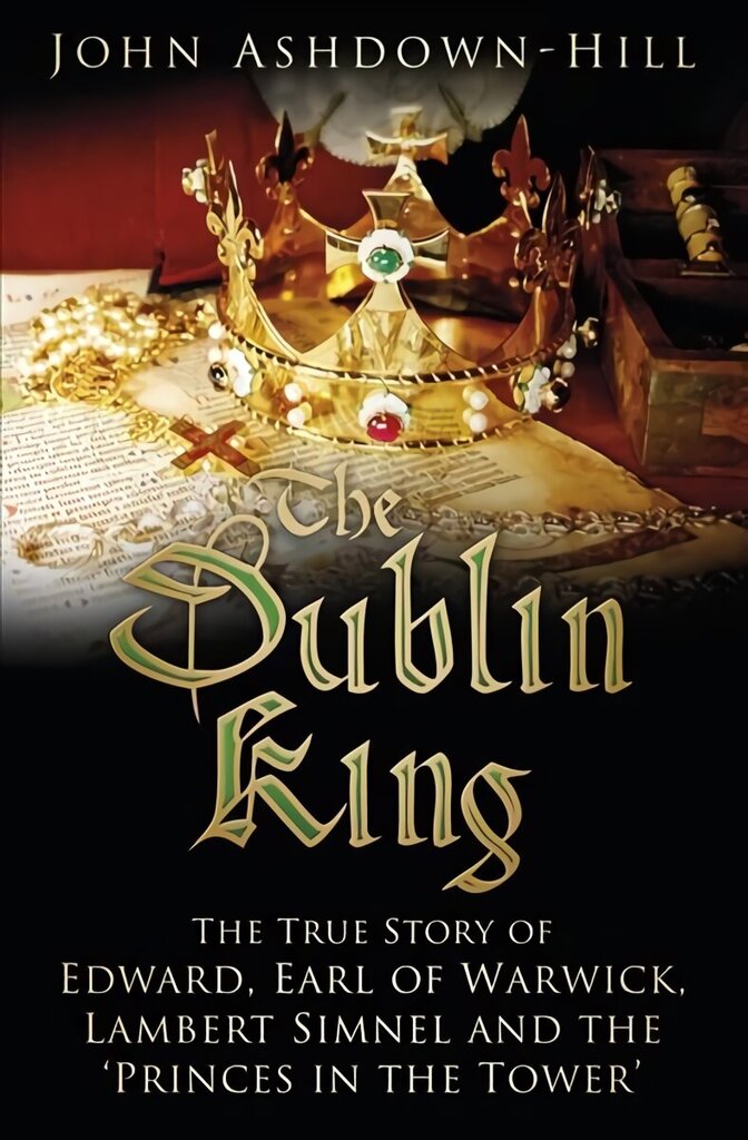 Dublin King: The True Story of Edward, Earl of Warwick, Lambert Simnel and the 'Princes in the Tower' cena un informācija | Biogrāfijas, autobiogrāfijas, memuāri | 220.lv