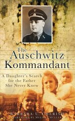 Auschwitz Kommandant: A Daughter's Search for the Father She Never Knew cena un informācija | Biogrāfijas, autobiogrāfijas, memuāri | 220.lv