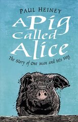 Pig Called Alice: The Story of One Man and His Hog cena un informācija | Biogrāfijas, autobiogrāfijas, memuāri | 220.lv