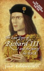 Last Days of Richard III and the fate of his DNA: The Book that Inspired the Dig цена и информация | Биографии, автобиогафии, мемуары | 220.lv