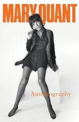 Mary Quant: My Autobiography cena un informācija | Biogrāfijas, autobiogrāfijas, memuāri | 220.lv