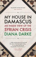 My House in Damascus: An Inside View of the Syrian Crisis cena un informācija | Biogrāfijas, autobiogrāfijas, memuāri | 220.lv