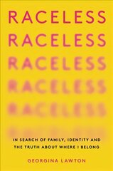 Raceless: In Search of Family, Identity, and the Truth about Where I Belong цена и информация | Биографии, автобиогафии, мемуары | 220.lv