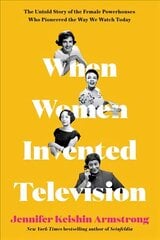 When Women Invented Television: The Untold Story of the Female Powerhouses Who Pioneered the Way We Watch Today цена и информация | Биографии, автобиогафии, мемуары | 220.lv