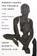 Nobody Knows the Trouble I've Seen: The Emotional Lives of Black Women cena un informācija | Biogrāfijas, autobiogrāfijas, memuāri | 220.lv