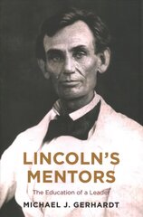 Lincoln's Mentors: The Education of a Leader цена и информация | Биографии, автобиогафии, мемуары | 220.lv