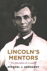 Lincoln's Mentors: The Education of a Leader цена и информация | Биографии, автобиографии, мемуары | 220.lv