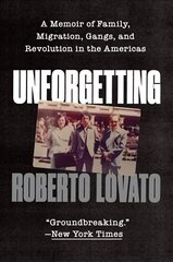 Unforgetting: A Memoir of Family, Migration, Gangs, and Revolution in the Americas цена и информация | Биографии, автобиогафии, мемуары | 220.lv