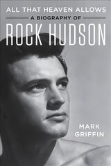 All That Heaven Allows: A Biography of Rock Hudson цена и информация | Биографии, автобиогафии, мемуары | 220.lv