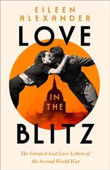 Love in the Blitz: The Greatest Lost Love Letters of the Second World War цена и информация | Биографии, автобиографии, мемуары | 220.lv