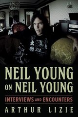 Neil Young on Neil Young: Interviews and Encounters cena un informācija | Biogrāfijas, autobiogrāfijas, memuāri | 220.lv
