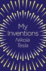 My Inventions: The Autobiography of Nikola Tesla cena un informācija | Biogrāfijas, autobiogrāfijas, memuāri | 220.lv