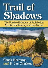 Trail of Shadows: The Unsolved Murders of Prohibition Agents Dale Kearney and Ray Sutton цена и информация | Биографии, автобиогафии, мемуары | 220.lv