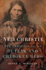 Ned Christie: The Creation of an Outlaw and Cherokee Hero cena un informācija | Biogrāfijas, autobiogrāfijas, memuāri | 220.lv