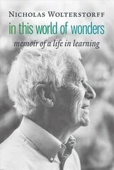 In This World of Wonders: Memoir of a Life in Learning цена и информация | Биографии, автобиогафии, мемуары | 220.lv