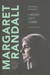 I Never Left Home: Poet, Feminist, Revolutionary цена и информация | Биографии, автобиогафии, мемуары | 220.lv
