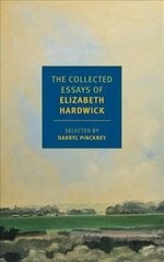 Collected Essays of Elizabeth Hardwick: Collected Essays Main цена и информация | Поэзия | 220.lv