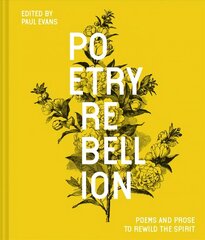 Poetry Rebellion: Poems and prose to rewild the spirit cena un informācija | Dzeja | 220.lv