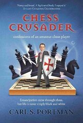 Chess Crusader: confessions of an amateur chess-player cena un informācija | Biogrāfijas, autobiogrāfijas, memuāri | 220.lv