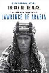 Boy In The Mask: The Hidden World of Lawrence of Arabia cena un informācija | Biogrāfijas, autobiogrāfijas, memuāri | 220.lv