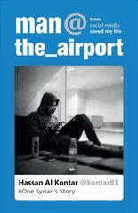 Man at the Airport: How Social Media Saved My Life (One Syrian's Story) 14th edition cena un informācija | Biogrāfijas, autobiogrāfijas, memuāri | 220.lv