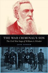 War Criminal's Son: The Civil War Saga of William A. Winder цена и информация | Биографии, автобиогафии, мемуары | 220.lv