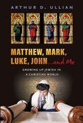 Matthew, Mark, Luke, John... and Me: Growing Up Jewish in a Christian World cena un informācija | Biogrāfijas, autobiogrāfijas, memuāri | 220.lv