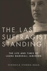 Last Suffragist Standing: The Life and Times of Laura Marshall Jamieson цена и информация | Биографии, автобиографии, мемуары | 220.lv