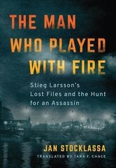 Man Who Played with Fire: Stieg Larsson's Lost Files and the Hunt for an Assassin цена и информация | Биографии, автобиогафии, мемуары | 220.lv