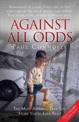 Against All Odds: Abandoned as a Baby, Survivor of the Most Brutal Care System. This is the Story of How I Fought Back cena un informācija | Biogrāfijas, autobiogrāfijas, memuāri | 220.lv