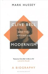 Clive Bell and the Making of Modernism: A Biography cena un informācija | Biogrāfijas, autobiogrāfijas, memuāri | 220.lv