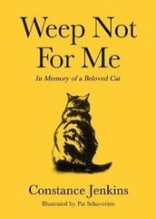Weep Not for Me: In Memory of a Beloved Cat Main cena un informācija | Dzeja | 220.lv
