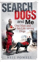 Search Dogs and Me: One Man and His Life-Saving Dogs цена и информация | Биографии, автобиографии, мемуары | 220.lv