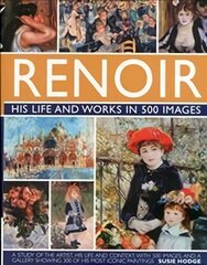 Renoir: His Life and Works in 500 Images: An Illustrated Exploration of the Artist, His Life and Context, with a Gallery of 300 of His Greatest Works цена и информация | Биографии, автобиографии, мемуары | 220.lv