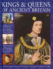 Kings & Queens of Ancient Britain: A Magnificent Chronicle of the First Rulers of the British Isles, from the Time of Boudicca and King Arthur to the Wars of the Roses, the Crusades and the Reign of Richard III цена и информация | Биографии, автобиогафии, мемуары | 220.lv