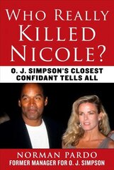 Who Really Killed Nicole?: O. J. Simpson's Closest Confidant Tells All цена и информация | Биографии, автобиогафии, мемуары | 220.lv