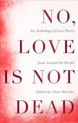 No, Love Is Not Dead: An Anthology of Love Poetry from Around the World cena un informācija | Dzeja | 220.lv