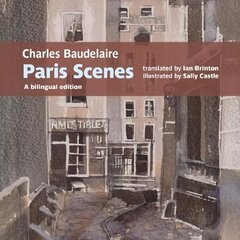 Charles Baudelaire Paris Scenes: A bilingual edition cena un informācija | Dzeja | 220.lv