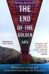 End of the Golden Gate: Writers on Loving and (Sometimes) Leaving San Francisco цена и информация | Поэзия | 220.lv